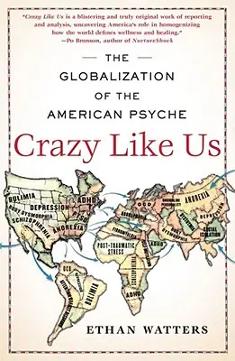 Crazy Like Us : La mondialisation de la psyché américaine - Crazy Like Us: The Globalization of the American Psyche