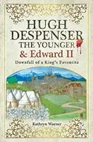 Hugh Despenser le Jeune et Édouard II : la chute d'un favori du roi - Hugh Despenser the Younger and Edward II: Downfall of a King's Favourite