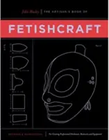 Le livre des fétiches de l'artisan - The Artisan's Book of Fetishcraft