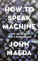 Comment parler machine - Les lois de la conception à l'ère numérique - How to Speak Machine - Laws of Design for a Digital Age