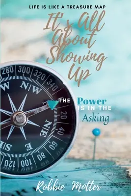 Il s'agit de se présenter : Le pouvoir est dans la demande - It's All About Showing Up: The Power is in the Asking