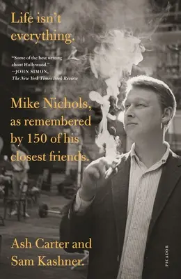 La vie n'est pas tout : Mike Nichols, dans les souvenirs de 150 de ses amis les plus proches. - Life Isn't Everything: Mike Nichols, as Remembered by 150 of His Closest Friends.