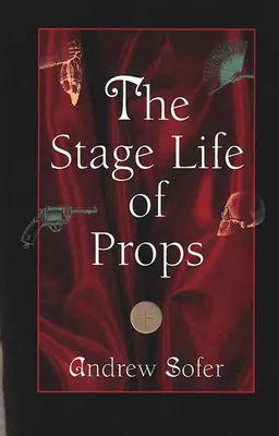 La vie scénique des accessoires - The Stage Life of Props