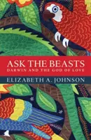 Demandez aux bêtes : Darwin et le Dieu de l'amour - Ask the Beasts: Darwin and the God of Love