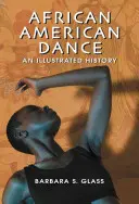 La danse afro-américaine : Une histoire illustrée - African American Dance: An Illustrated History