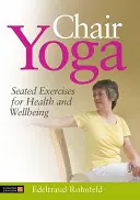 Yoga sur chaise : Exercices assis pour la santé et le bien-être - Chair Yoga: Seated Exercises for Health and Wellbeing