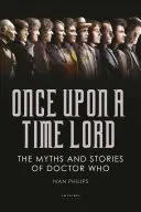 Il était une fois un seigneur du temps : Les mythes et les histoires de Doctor Who - Once Upon a Time Lord: The Myths and Stories of Doctor Who