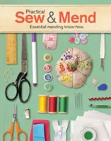 Coudre et raccommoder en pratique : Savoir-faire essentiel en matière de raccommodage - Practical Sew & Mend: Essential Mending Know-How