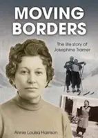 Frontières mouvantes - L'histoire de la vie de Joséphine Tramer - Moving Borders - The Life Story of Josephine Tramer