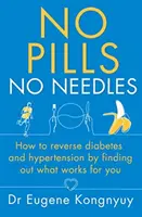 Pas de pilules, pas d'aiguilles - Comment inverser le diabète et l'hypertension en découvrant ce qui fonctionne pour vous ? - No Pills, No Needles - How to reverse diabetes and hypertension by finding out what works for you