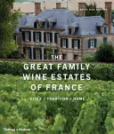 Les grands domaines viticoles familiaux de France : Style, tradition, maison - The Great Family Wine Estates of France: Style, Tradition, Home