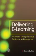 L'apprentissage en ligne : Une stratégie complète pour la conception, l'application et l'évaluation - Delivering E-Learning: A Complete Strategy for Design, Application and Assessment