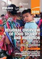 Aperçu régional 2019 de la sécurité alimentaire et de la nutrition en Amérique latine et dans les Caraïbes - vers des environnements alimentaires plus sains qui s'attaquent à toutes les formes de malnutrition. - 2019 regional overview of food security and nutrition in Latin America and the Caribbean - towards healthier food environments that address all forms