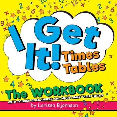 J'ai compris ! Times Tables : Le cahier d'exercices : Avec des tonnes d'exemples et plus d'astuces pour les tables de multiplication - I Get It! Times Tables: The Workbook: With Tonnes of Examples And More Times Table Tricks