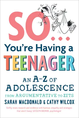 Vous allez avoir un adolescent : L'adolescence de A à Z, de l'argumentation à l'acné - So You're Having a Teenager: An A-Z of Adolescence from Argumentative to Zits