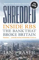 Shredded : Inside Rbs, the Bank That Broke Britain (en anglais) - Shredded: Inside Rbs, the Bank That Broke Britain