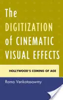 La numérisation des effets visuels cinématographiques : L'arrivée à maturité d'Hollywood - The Digitization of Cinematic Visual Effects: Hollywood's Coming of Age