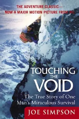 Toucher le vide : L'histoire vraie de la survie miraculeuse d'un homme - Touching the Void: The True Story of One Man's Miraculous Survival