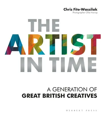 L'artiste dans le temps : une génération de grands créateurs britanniques - The Artist in Time: A Generation of Great British Creatives