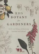 RHS Botany for Gardeners - L'art et la science du jardinage expliqués et explorés - RHS Botany for Gardeners - The Art and Science of Gardening Explained & Explored