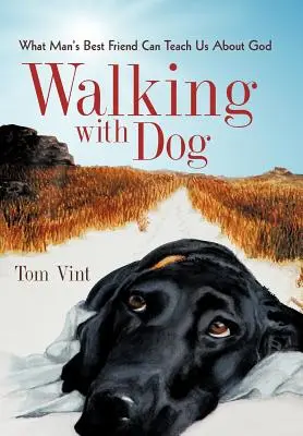 Marcher avec un chien : Ce que le meilleur ami de l'homme peut nous apprendre sur Dieu - Walking with Dog: What Man's Best Friend Can Teach Us about God