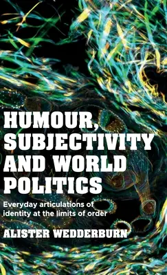 Humour, subjectivité et politique mondiale : Articulations quotidiennes de l'identité aux limites de l'ordre - Humour, Subjectivity and World Politics: Everyday Articulations of Identity at the Limits of Order