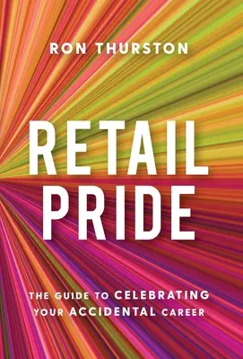 La fierté du commerce de détail : Le guide pour célébrer votre carrière accidentelle - Retail Pride: The Guide to Celebrating Your Accidental Career