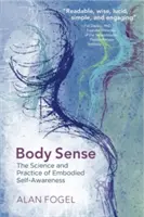 Le sens du corps : La science et la pratique de la conscience de soi incarnée - Body Sense: The Science and Practice of Embodied Self-Awareness