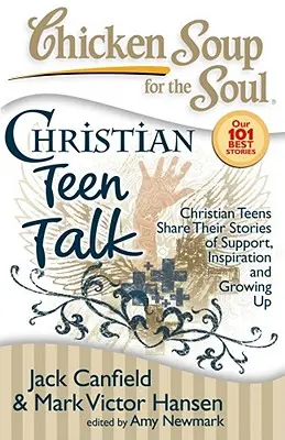 Soupe de poulet pour l'âme : Christian Teen Talk : Les adolescents chrétiens partagent leurs histoires de soutien, d'inspiration et de croissance. - Chicken Soup for the Soul: Christian Teen Talk: Christian Teens Share Their Stories of Support, Inspiration and Growing Up