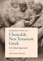 Introduction au grec classique et au grec du Nouveau Testament : Une approche unifiée - Introduction to Classical and New Testament Greek: A Unified Approach