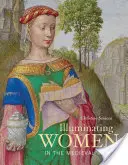 Illuminer les femmes dans le monde médiéval - Illuminating Women in the Medieval World