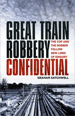 Grand Train Robbery Confidential : Le flic et le voleur suivent de nouvelles pistes d'investigation - Great Train Robbery Confidential: The Cop and the Robber Follow New Lines of Enquiry