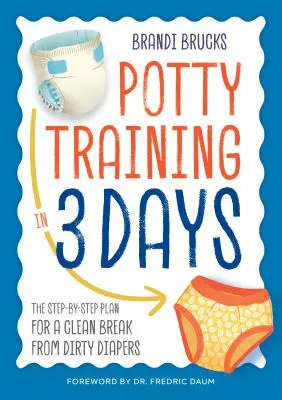 L'apprentissage de la propreté en 3 jours : L'apprentissage de la propreté en 3 jours : Le plan étape par étape pour une rupture nette avec les couches sales - Potty Training in 3 Days: The Step-By-Step Plan for a Clean Break from Dirty Diapers