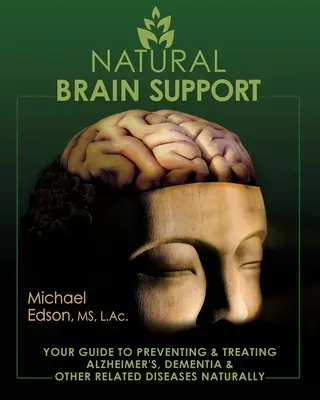 Natural Brain Support : Votre guide pour prévenir et traiter naturellement la maladie d'Alzheimer, la démence et d'autres maladies apparentées - Natural Brain Support: Your Guide to Preventing and Treating Alzheimer's, Dementia and Other Related Diseases Naturally