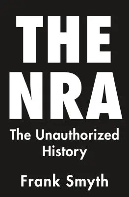 La NRA : L'histoire non autorisée - The NRA: The Unauthorized History