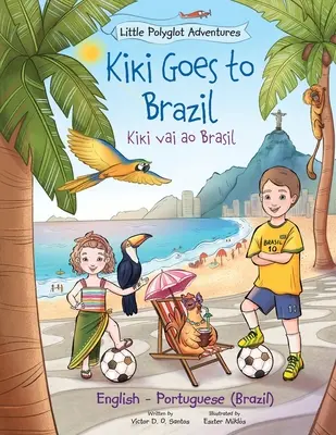 Kiki Goes to Brazil / Kiki Vai Ao Brasil - Édition bilingue anglais et portugais (Brésil) : Livre d'images pour enfants - Kiki Goes to Brazil / Kiki Vai Ao Brasil - Bilingual English and Portuguese (Brazil) Edition: Children's Picture Book