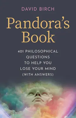 Le livre de Pandore : 401 questions philosophiques pour vous aider à perdre la tête (avec les réponses) - Pandora's Book: 401 Philosophical Questions to Help You Lose Your Mind (with Answers)