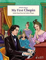 My First Chopin - Easest Piano Pieces by FredeRic Chopin (en anglais) - My First Chopin - Easiest Piano Pieces by FredeRic Chopin