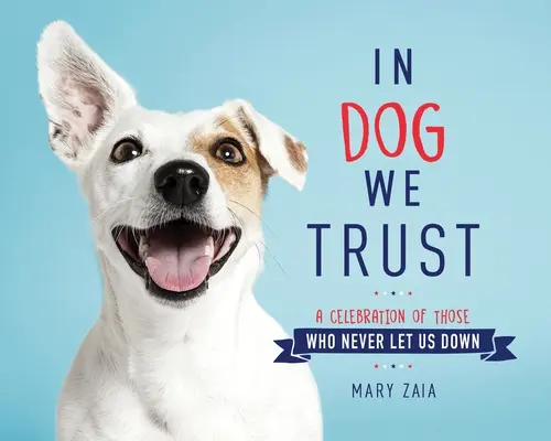 In Dog We Trust : Une célébration de ceux qui ne nous ont jamais laissé tomber - In Dog We Trust: A Celebration of Those Who Never Let Us Down