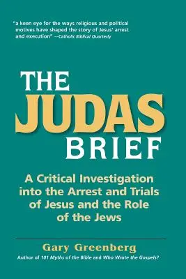 Le dossier Judas : Une enquête critique sur l'arrestation et le procès de Jésus et sur le rôle des Juifs - The Judas Brief: A Critical Investigation Into the Arrest and Trials of Jesus and the Role of the Jews