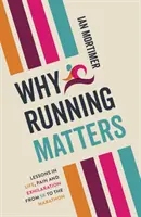 Why Running Matters - Lessons in Life, Pain and Exhilaration - From 5K to the Marathon (en anglais) - Why Running Matters - Lessons in Life, Pain and Exhilaration - From 5K to the Marathon