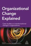 Le changement organisationnel expliqué : Études de cas sur le changement transformationnel dans les organisations - Organizational Change Explained: Case Studies on Transformational Change in Organizations