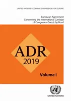 Accord européen relatif au transport international des marchandises dangereuses par route (Adr) : Applicable à partir du 1er janvier 2019 - European Agreement Concerning the International Carriage of Dangerous Goods by Road (Adr): Applicable as from 1 January 2019