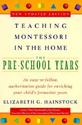 Enseigner Montessori à la maison : Les années préscolaires : Les années préscolaires - Teaching Montessori in the Home: Pre-School Years: The Pre-School Years