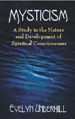 Mysticisme : Une étude sur la nature et le développement de la conscience spirituelle - Mysticism: A Study in the Nature and Development of Spiritual Consciousness