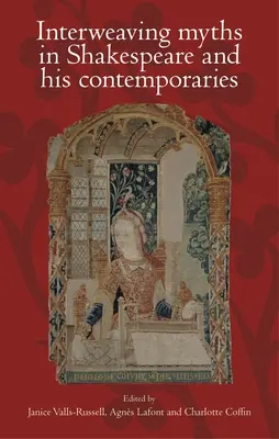 L'entrelacement des mythes chez Shakespeare et ses contemporains - Interweaving myths in Shakespeare and his contemporaries