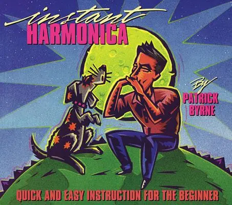 Instant Harmonica : Instruction rapide et facile pour le débutant - Instant Harmonica: Quick and Easy Instruction for the Beginner