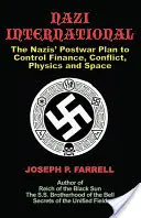 L'Internationale nazie : Le plan d'après-guerre des nazis pour contrôler les mondes de la science, de la finance, de l'espace et des conflits - Nazi International: The Nazis' Postwar Plan to Control the Worlds of Science, Finance, Space, and Conflict