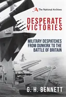 Victoires désespérées : Des dépêches militaires de Dunkerque à la bataille d'Angleterre - Desperate Victories: Military Despatches from Dunkirk to the Battle of Britain