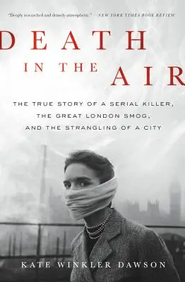 La mort dans l'air : L'histoire vraie d'un tueur en série, du grand smog londonien et de l'étranglement d'une ville - Death in the Air: The True Story of a Serial Killer, the Great London Smog, and the Strangling of a City